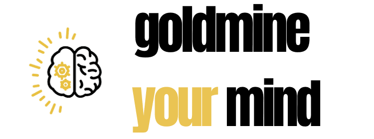 Goldmine Your Mind